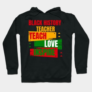 Black History Teacher Teach Love African American Men Women Hoodie